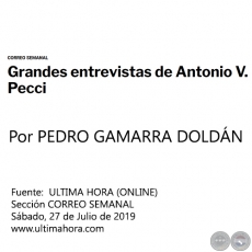 GRANDES ENTREVISTAS DE ANTONIO V. PECCI - Por PEDRO GAMARRA DOLDN - Sbado, 27 de Julio de 2019 - CORREO SEMANAL